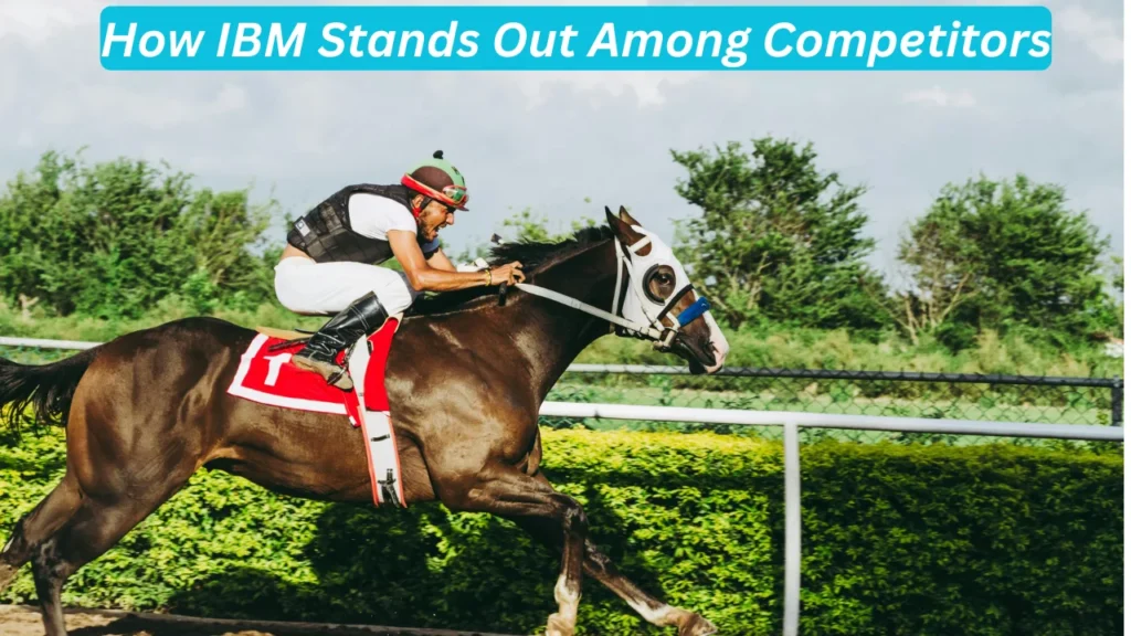 How IBM Stands Out Among Competitors